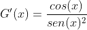 G'(x)=\frac{cos(x)}{sen(x)^{2}}